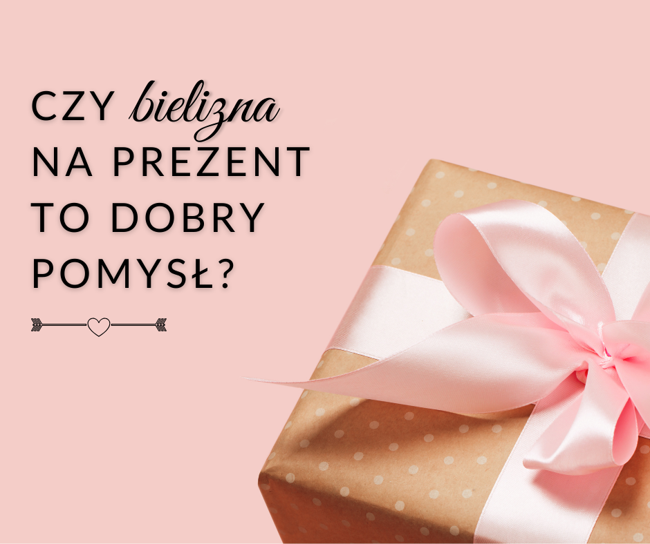 Czy bielizna na prezent to dobry pomysł?