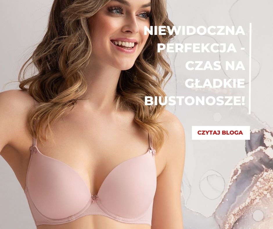 Gładki biustonosz - sekret perfekcyjnego wyglądu i pełnego komfortu!